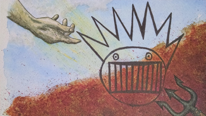 May include: A watercolor painting of a hand reaching out to a cartoon monster with a barbed crown and a mouth with bars. The monster is on a red and brown background with a trident.