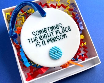 The right place is a person ceramic ornament keepsake gift for friend