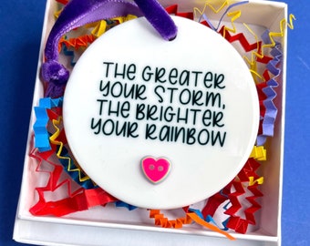 The greater your storm, the brighter your rainbow ceramic ornament keepsake gift for friend or family