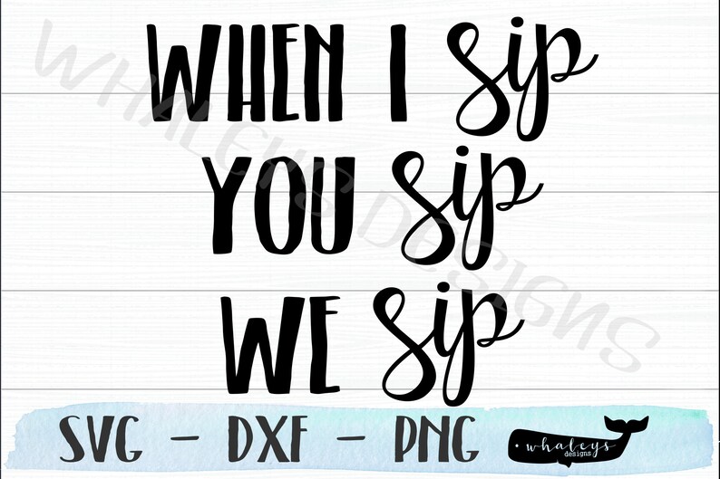 Free Free 82 When I Sip You Sip We Sip Svg Free SVG PNG EPS DXF File