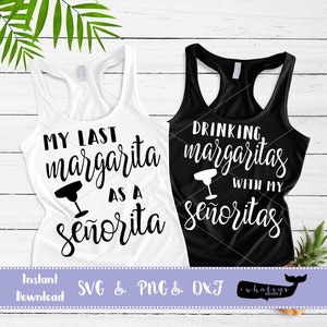 My Last Margarita as a Senorita, Drinking Margaritas with my Senoritas SVG, Wdding PNG, Bachelorette DXF, Vector and Clip art, Bride Cutfile