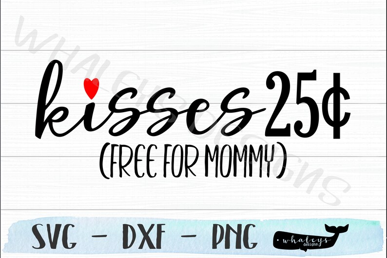 Download Kisses 25 cent Free for Mommy SVG Valentines PNG Baby and ...