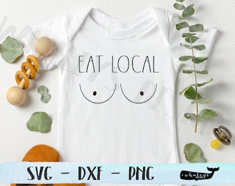 Eat Local SVG, Baby PNG, Breast Feeding DXF, Funny Shirt, Baby Shower Gift, Drink Local, Silhouette Circuit Cut File