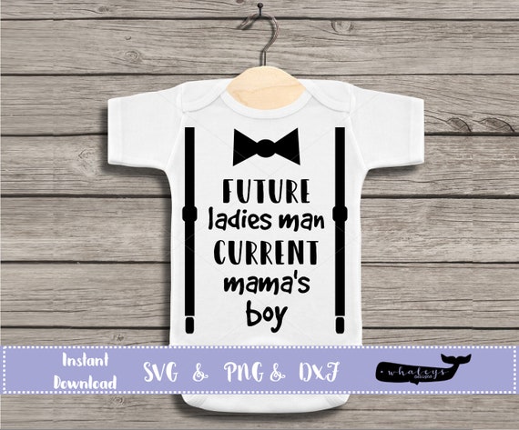 Future Ladies Man Current Mamas Boy Svg Baby Png Onesie Etsy