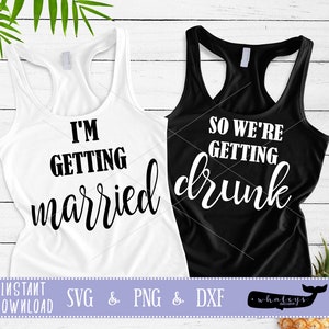 I'm Getting Married - So We're Getting Drunk DXF, SVG, PNG, Wedding Cut File, Junggesellinnenabsicht Vektor, Braut Clip Art