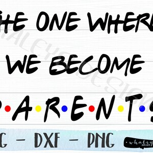 The One Where We Become Parents SVG, Friends DXF, Baby Announcement PNG ...