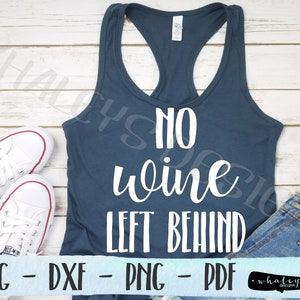 No Wine Left Behind SVG, Wine Saying DXF, Bachelorette Party PNG, Drinking Cut File, Wino Clip Art, Vineyard Vector Art