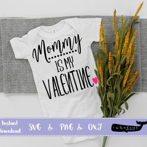 Mommy is my Valentine SVG, Valentine PNG, Baby, Toddler, and Kid DXF, Holiday Vector Art, Heart Clip Art