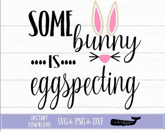 Download Some Bunny Is Eggspecting Svg Pregnancy Dxf Announcement Etsy