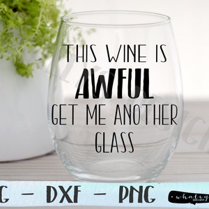 Deze wijn is verschrikkelijk - Krijg me nog een glas SVG, Schitts Creek, Moria Rose DXF, Keuken, Drinken, wijnbeker, Silhouette en Cricut Cut File