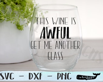 Questo vino è orribile - Prendimi un altro bicchiere SVG, Schitts Creek, Moria Rose DXF, Cucina, Bere, tazza di vino, Silhouette e Cricut Cut File