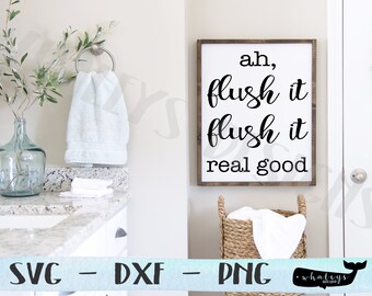 ah, flush it flush it real good SVG, Printable pdf, Bathroom DXF, Funny Farmhouse Wood Sign PNG, Silhouette Cricut Cut File
