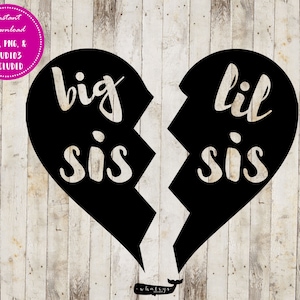 May include: Black and white graphic of a broken heart with the text "big sis" on one side and "lil sis" on the other side.