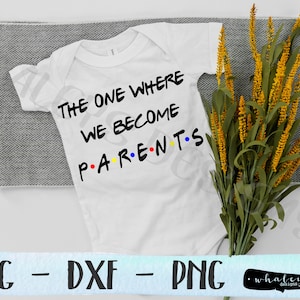 The One Where We Become Parents SVG, Friends DXF, Baby Ankündigung PNG, Schwangere ClipArt, Silhouette & Cricut Cut Datei