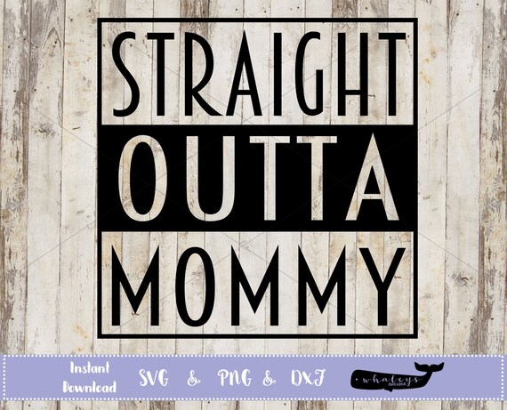 Straight Outta Mommy Svg Baby Png Onesie Dxf Baby Gift Diy Etsy