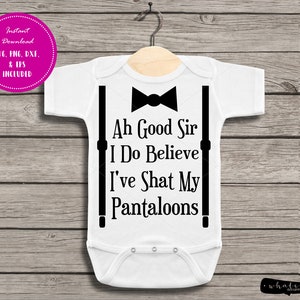 Ah Good Sir I Do Believe I&#39;ve Shat My Pantaloons SVG, Baby ClipArt, Funny PNG, Cut Files for Silhouette and Cricut, DXF File