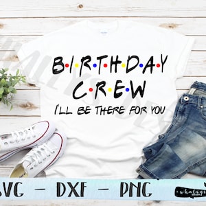 バースデークルーSVG、バースデーPNG、友達DXF、パーティー、シャツ、シルエットと回路カットファイル、ベクター、クリップアート、デザイン