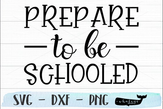 Prepare to be Schooled SVG School DXF Silhouette Cricut Scan N/' Cut Classroom Design Teacher Back to School Cut File Education PNG