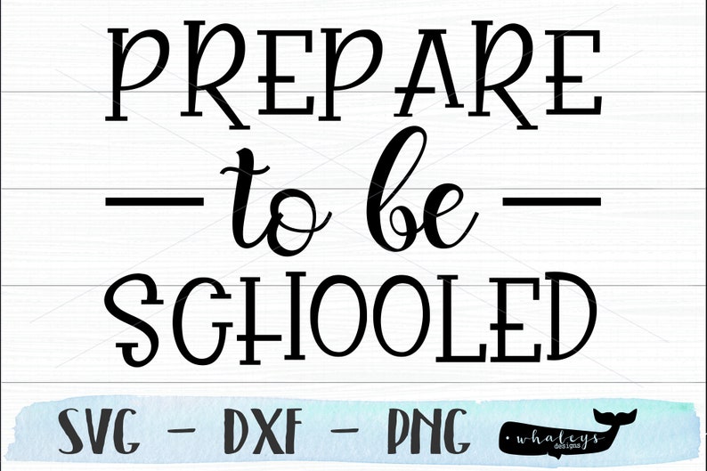 Prepare to be Schooled SVG School DXF Silhouette Cricut Scan N/' Cut Classroom Design Teacher Back to School Cut File Education PNG