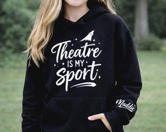 Theatre Is My Sport Hoodie, Theatre Lover Gift, Theater Sweatshirt, Drama Club Tee, Musical Theater Fleece