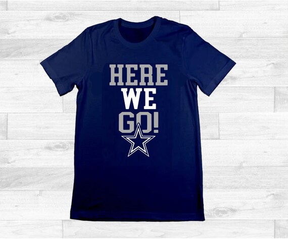 Here We Go Dallas Shirt Dallas Gift Football Shirt Texas Shirt Dallas Apparel Dallas Tee Dallas Tshirt Dallas Football Etsy