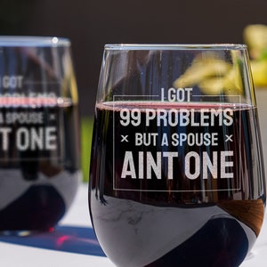 Divorce Gift for Friends - Etched Stemless Wine Glass, 99 Problems But a Spouse Ain't One, Funny Gifts for Divorce, Design: D99