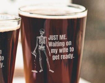 Waiting on My Wife Beer Glass - Funny Father's Day Gift for Husband, Etched Pint Glass, Married Life Glassware, Design: JUSTME