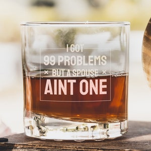 Divorce Gifts for Men or Women- Etched Whiskey Glass, 99 Problems But a Spouse Ain't One, Funny Gifts for Divorce, Design: D99