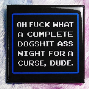 What a Complete Dogshit Ass Night for a Curse | 1-inch or 1.5-inch Square Buttons, Pin-Back or Magnet
