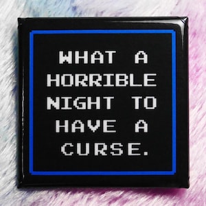 What a Horrible Night to Have a Curse - Square Button Pin or Magnet
