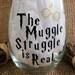 The Muggle Struggle is Real Stemless Wine Glass