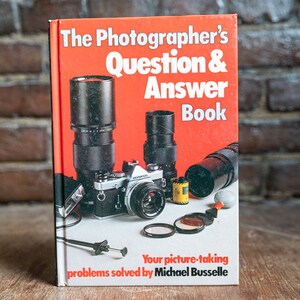 The Photographers Question & Answer Book: Your Picture-Taking Problems Solved