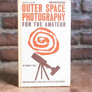 Outer Space Photography for the Amateur - Revised Edition - by Henry E. Paul