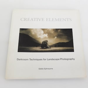 Creative Elements: Darkroom Techniques for Landscape Photography by Eddie Ephraums