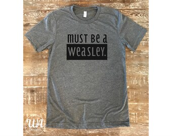 Harry Potter, must be a weasley, Draco Malfoy, Harry Potter fan, weasley t shirts, ron wealsey, hermione granger, lord voldemort