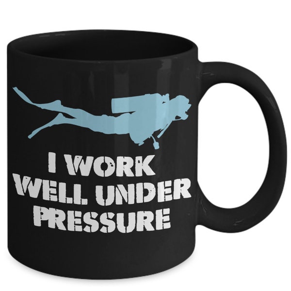 I Work Well Under Pressure- Ceramic Scuba Diving Mug-Great Gift for Divers