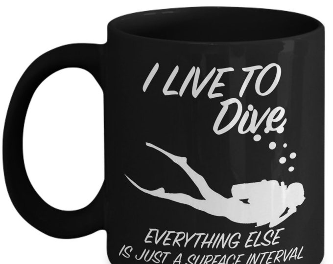 I Live To Dive - Awesome Coffee Mug for Scuba Divers - Scuba Diving Ceramic Coffee Cup