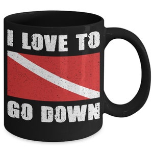 I Love To Go Down- Dive-Dive-Dive- FunnyCeramicCoffee Mug, Scuba Diver Gift Idea