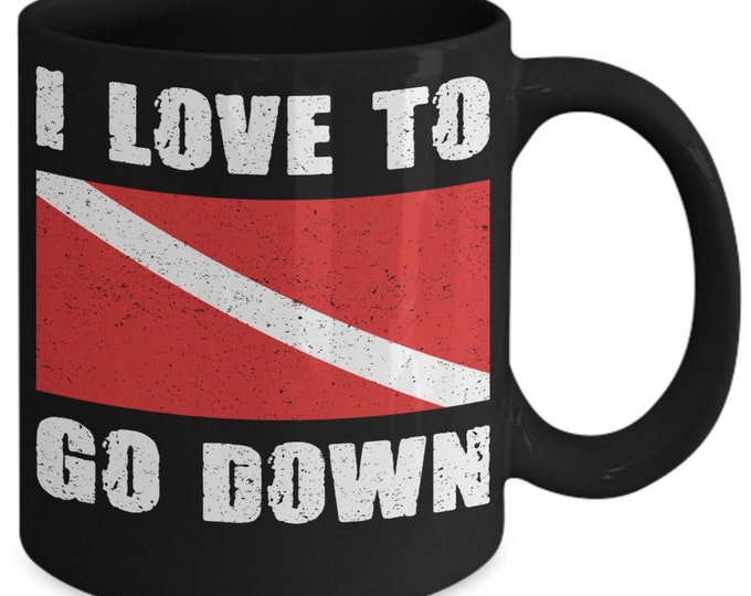 I Love To Go Down- Dive-Dive-Dive- FunnyCeramicCoffee Mug, Scuba Diver Gift Idea
