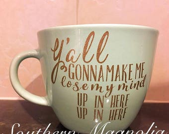 Y'all Gonna Make Me Lose My Mind Coffee Mug