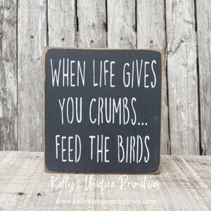 When Life Gives You Crumbs Feed The Birds Sign Shelf Sitter Tiered Tray