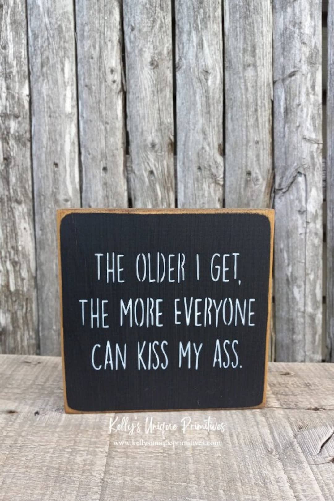The Older I Get the More Everyone Can Kiss My Ass Funny Birthday