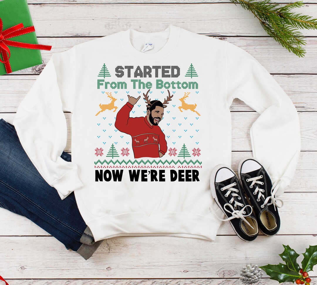 Drake Ugly Christmas Sweatshirt Drake Started From the Bottom Now We re Deer Sweater Drake Christmas Sweatshirt Funny Drake Shirt on Sale Etsy Ireland