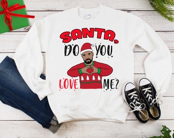 Drake Ugly Christmas Sweatshirt, Drake Santa Do You Love Me Shirt, Hotline Bling Christmas Shirt, Sweatshirt, Funny Drake KiKi Shirt On Sale