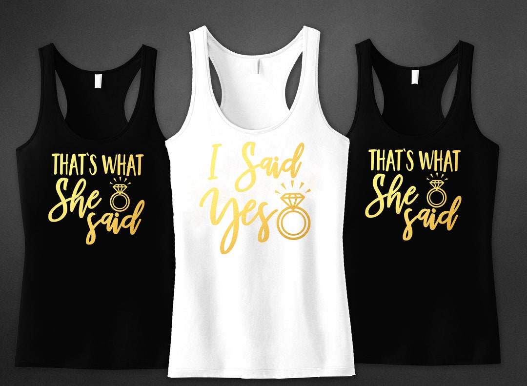 I Said Yes Shirt That's What She Said Tank Bachelorette - Etsy