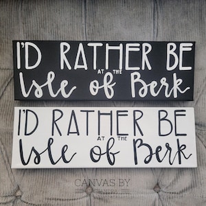 I&#39;d Rather Be At The Isle of Berk Sign- HTTYD Inspired- HTTYD Decor- Dragon Inspired- Isle of Berk Decor- Isle of Berk Signs