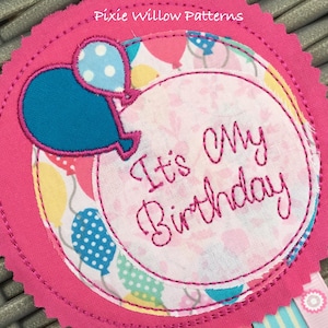 ITH  It's my Birthday Rosette, for 4x4 Hoop. Perfect birthday gift. In the hoop Machine Embroidery Applique Pattern by Pixie Willow Patterns