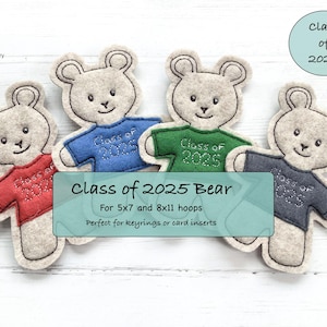 May include: Four felt bear ornaments, each wearing a different colored shirt: red, blue, green, and navy. The shirts are embroidered with "Class of 2025". A teal banner reads "Class of 2025 Bear" and "For 5x7 and 8x11 hoops".