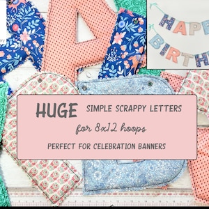Peut inclure: Lettres et bannières en tissu assorties dans divers motifs et couleurs, dont des motifs floraux et à pois. L'image présente le texte "HAPPY BIRTHDAY" et "HUGE SIMPLE SCRAPPY LETTERS for 8x12 hoops".