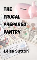 The Frugal Prepared Pantry